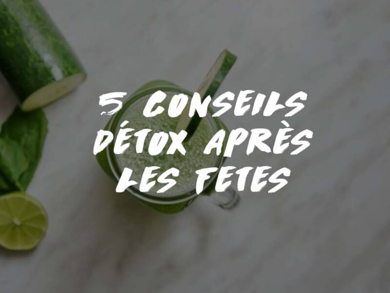 5 CONSEILS DÉTOX APRÈS LES FÊTES 