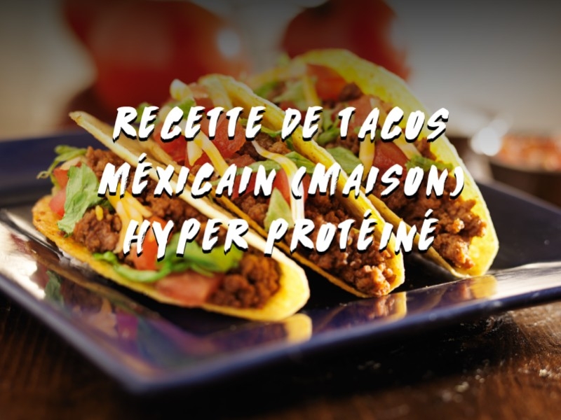 TACOS MEXICAIN HYPER PROTÉINÉ !