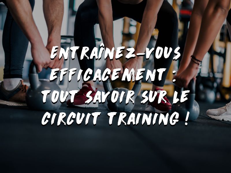 L’ENTRAÎNEMENT EN CIRCUIT : OPTIMISEZ VOTRE TEMPS ET VOS RÉSULTATS