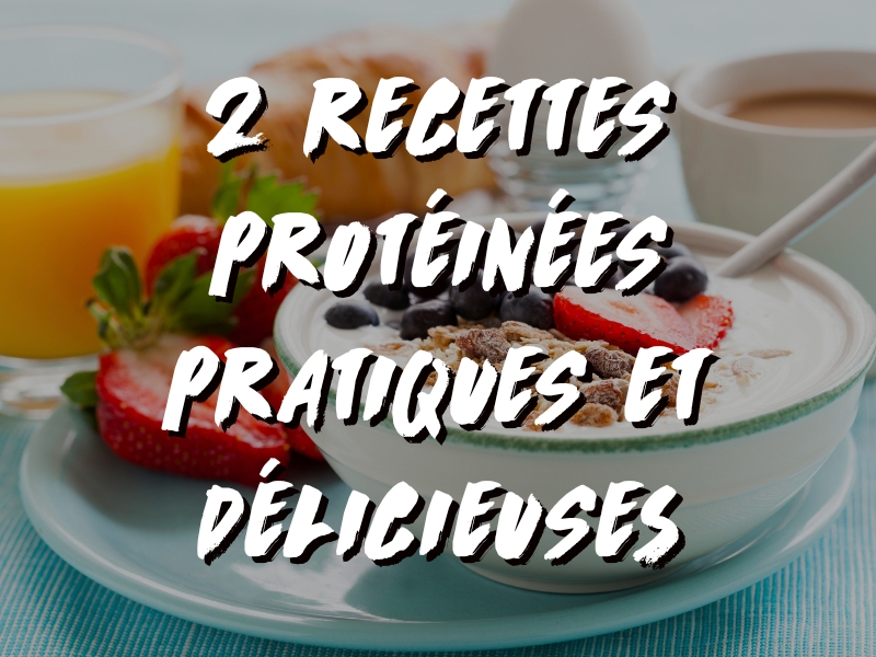 2 RECETTES PROTÉINÉES PRATIQUES POUR LE QUOTIDIEN
