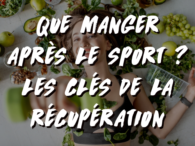 QUE MANGER APRÈS LE SPORT ? LES CLÉS DE LA RÉCUPÉRATION
