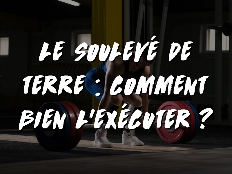 LE SOULEVÉ DE TERRE : COMMENT BIEN L'EXÉCUTER ?