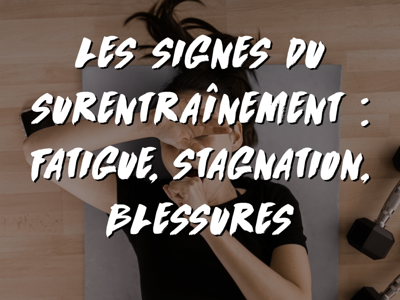COMMENT RECONNAÎTRE LES SIGNES DU SURENTRAÎNEMENT 