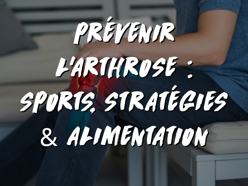 PRÉVENIR L’ARTHROSE NATURELLEMENT : LES SPORTS, LES STRATÉGIES ET L’ALIMENTATION