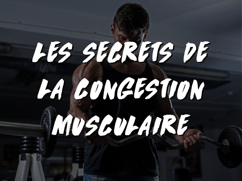 LES SECRETS DE LA CONGESTION MUSCULAIRE