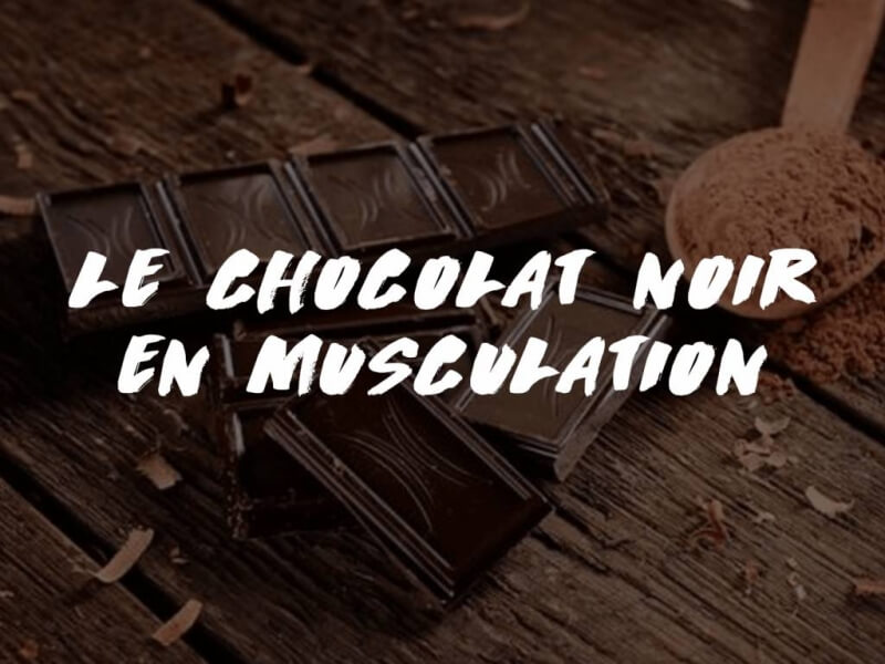 LE CHOCOLAT NOIR EN MUSCULATION : LES BIENFAITS