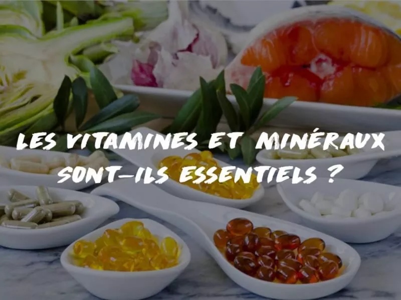 VITAMINES & MINÉRAUX: VRAIMENT INDISPENSABLES ?