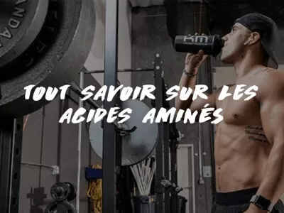 TOUT SAVOIR SUR LES ACIDES AMINÉS EN MUSCULATION