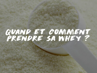 QUAND ET COMMENT PRENDRE SA WHEY ? 