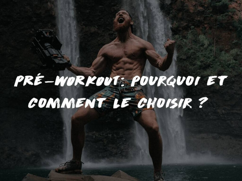 LE PRE-WORKOUT: COMMENT LE CHOISIR ?