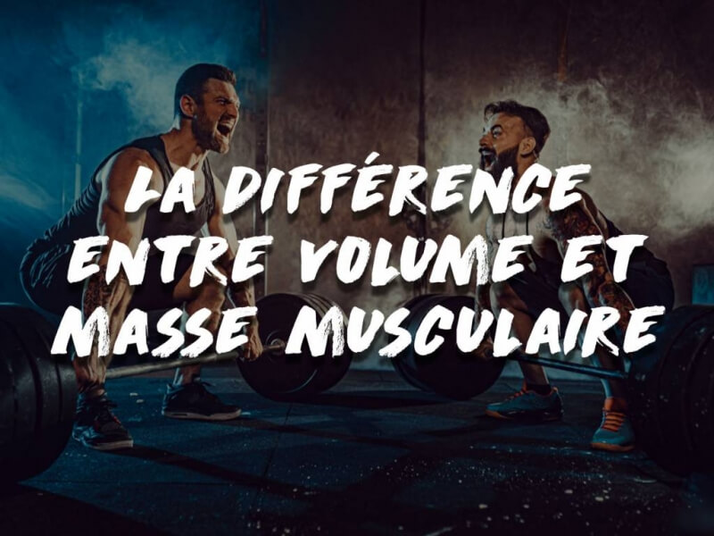 LA DIFFÉRENCE ENTRE MASSE ET VOLUME MUSCULAIRE