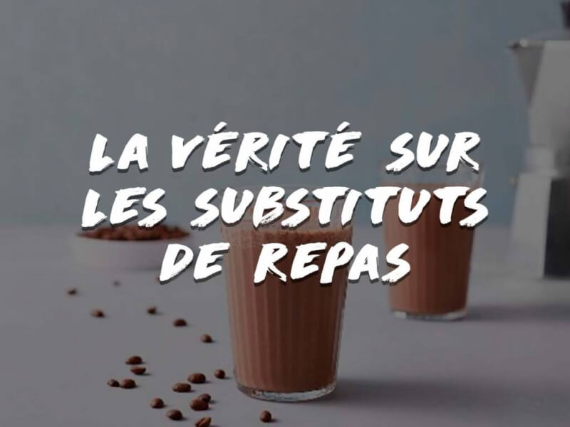 LA VÉRITÉ SUR LES SUBTITUTS DE REPAS