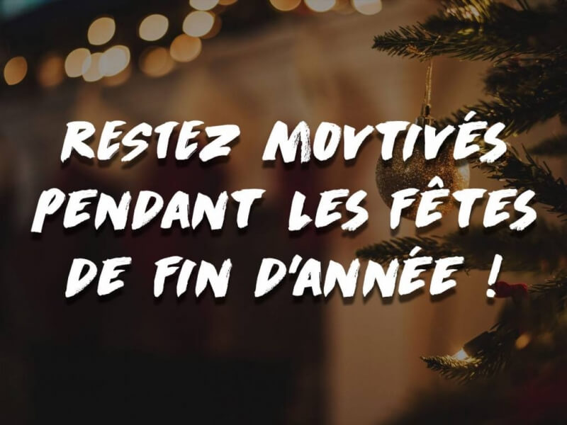 RESTEZ MOTIVÉS PENDANT LES FÊTES DE FIN D'ANNÉE !