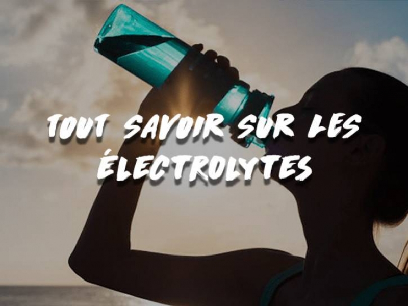 TOUT SAVOIR SUR LES ÉLECTROLYTES