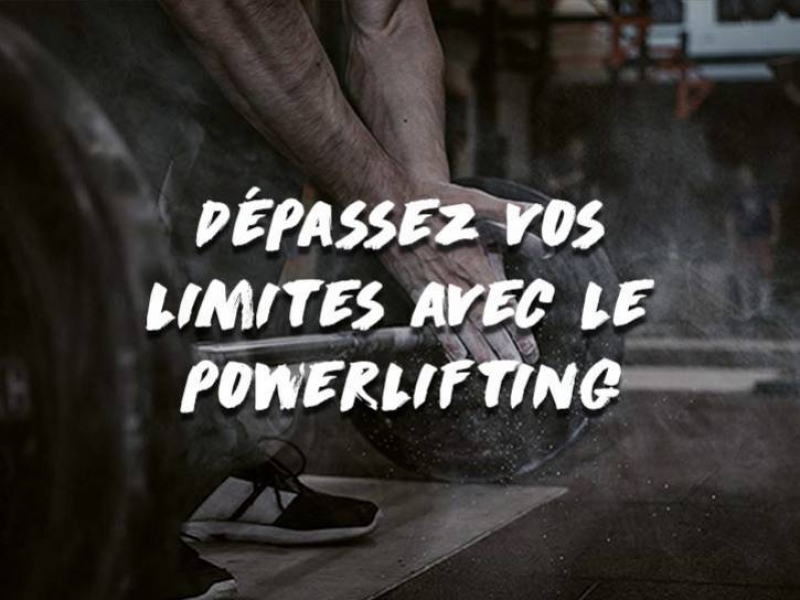 DÉPASSEZ VOS LIMITES AVEC LE POWERLIFTING