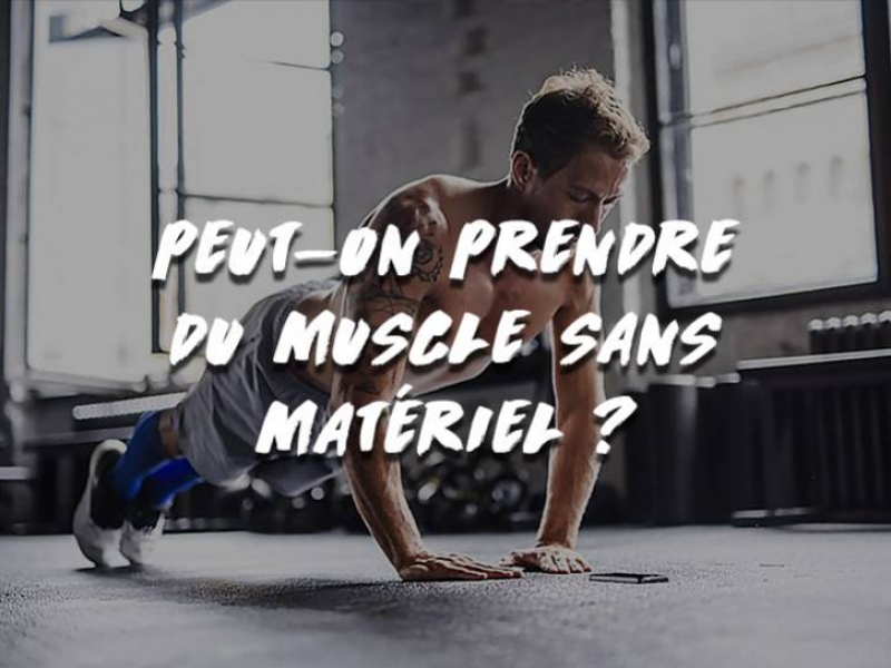 PEUT-ON PRENDRE DU MUSCLE SANS MATÉRIEL ?