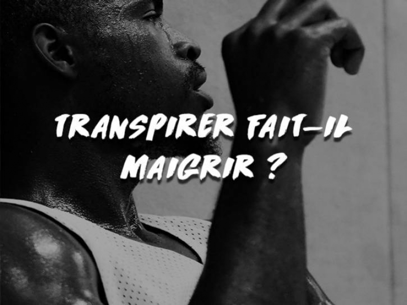 TRANSPIRER FAIT-IL MAIGRIR ?