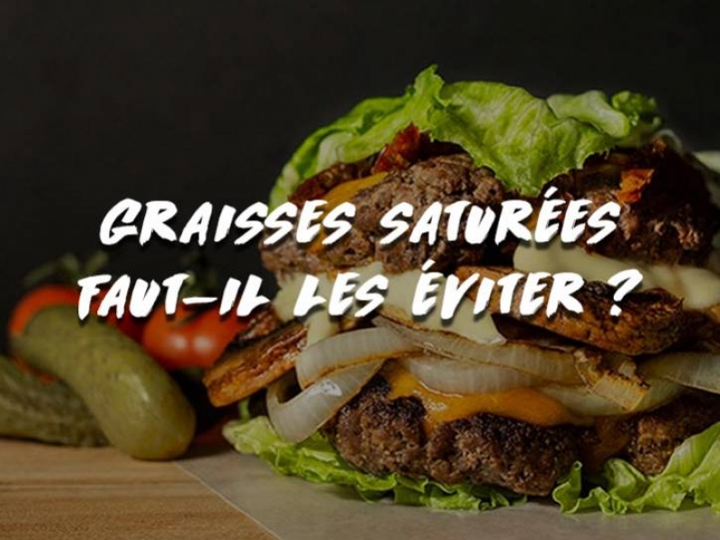GRAISSES SATURÉES : FAUT-IL LES ÉVITER ? 