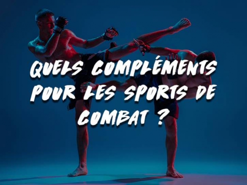 QUELS COMPLÉMENTS POUR LES SPORTS DE COMBAT ?