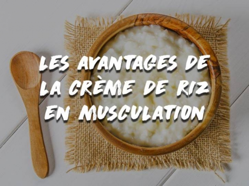 LES AVANTAGES DE LA CRÈME DE RIZ EN MUSCULATION