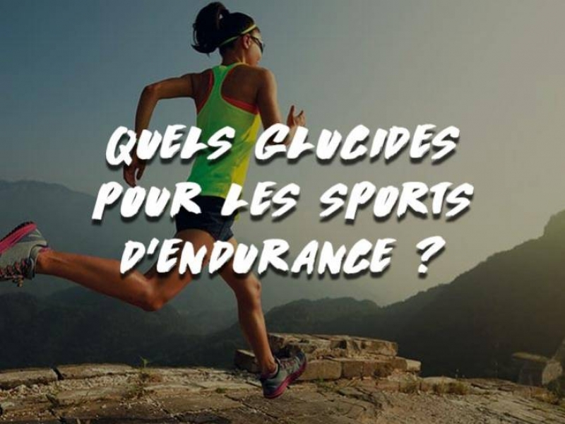 QUELS GLUCIDES POUR LES SPORTS D'ENDURANCE ?