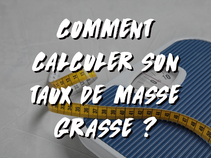 COMMENT CALCULER SON TAUX DE MASSE GRASSE ?