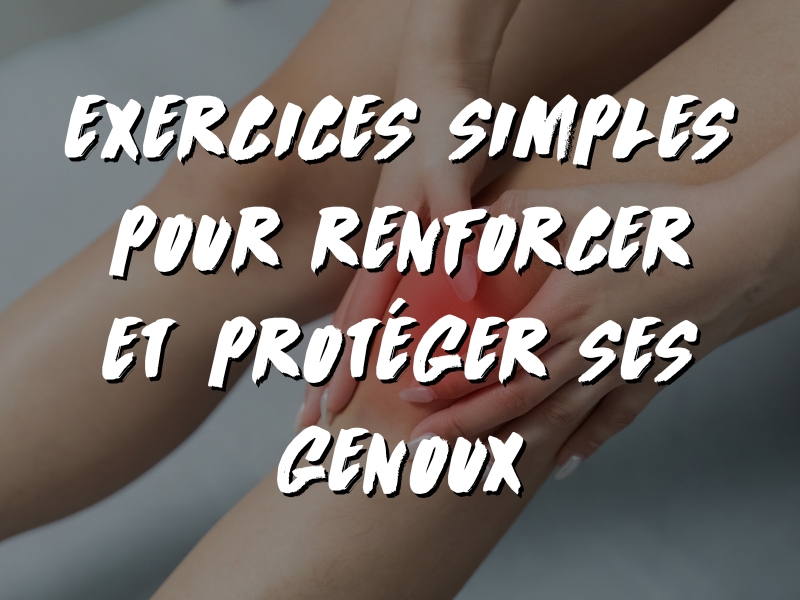 RENFORCER SES GENOUX : EXERCICES SIMPLES POUR PRÉVENIR LES DOULEURS