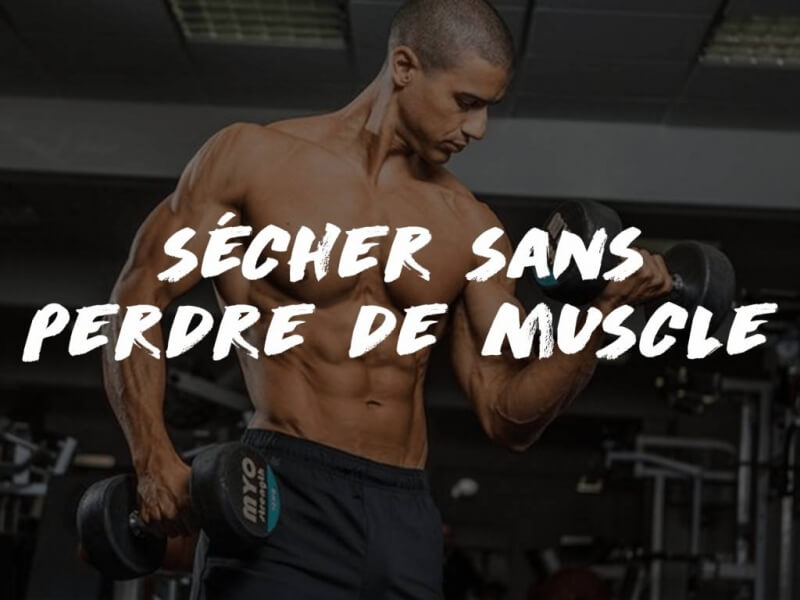 COMMENT SÉCHER SANS PERDRE DE MUSCLE ?