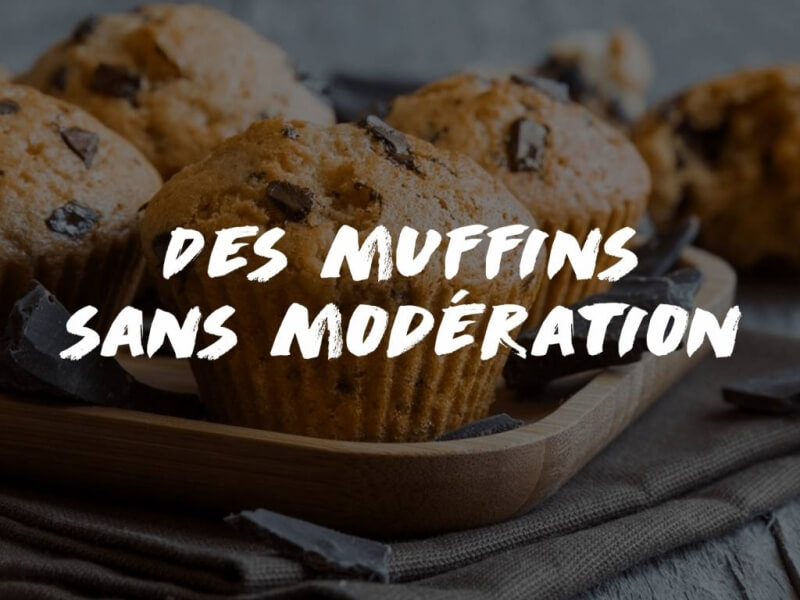 DES MUFFINS À CONSOMMER SANS MODÉRATION