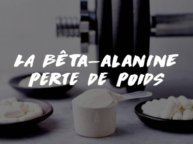 LA BÊTA-ALANINE : UN ALLIÉ POUR LA PERTE DE POIDS