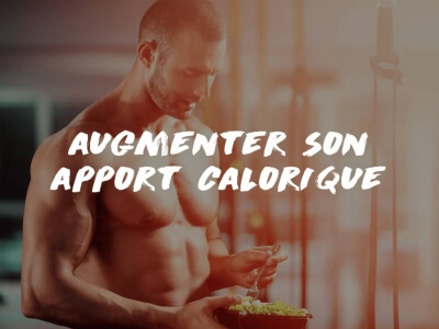 AUGMENTER SON APPORT CALORIQUE POUR LE MUSCLE ! 
